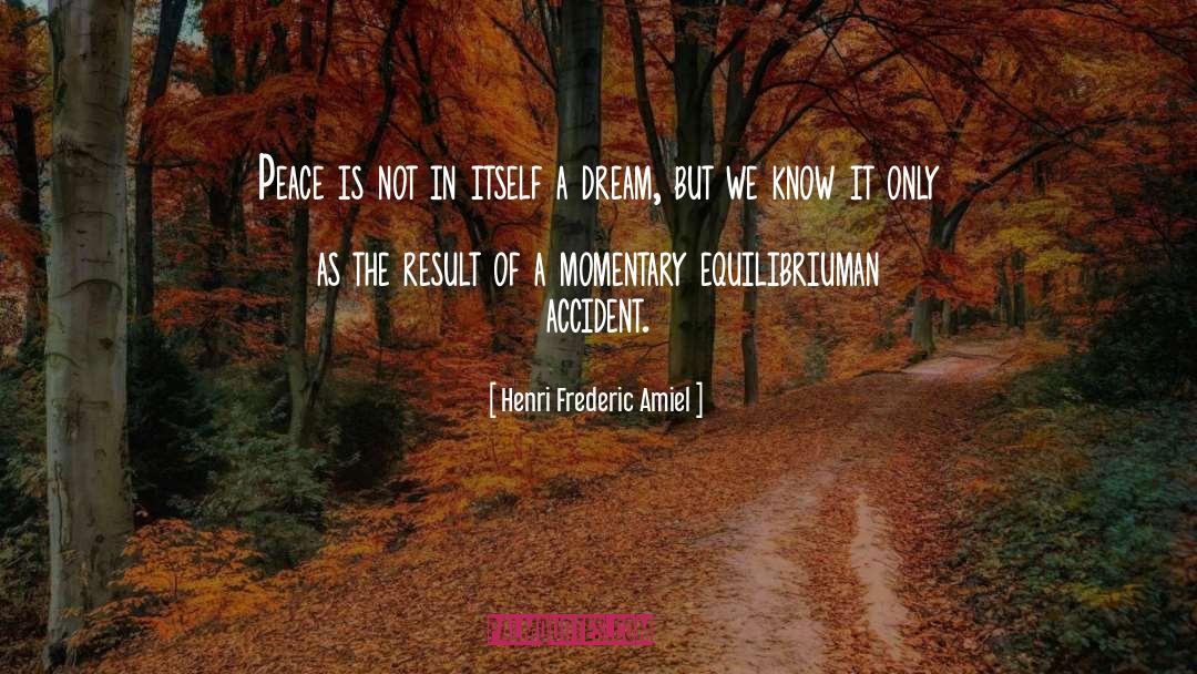Henri Frederic Amiel Quotes: Peace is not in itself