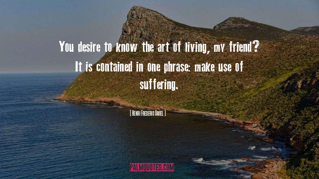 Henri Frederic Amiel Quotes: You desire to know the