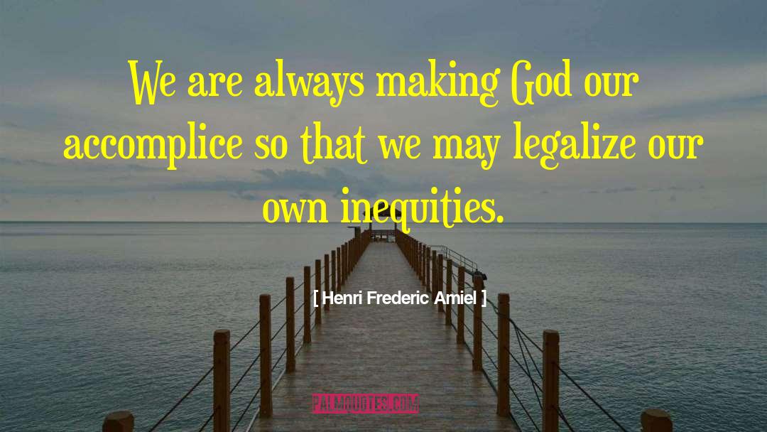 Henri Frederic Amiel Quotes: We are always making God