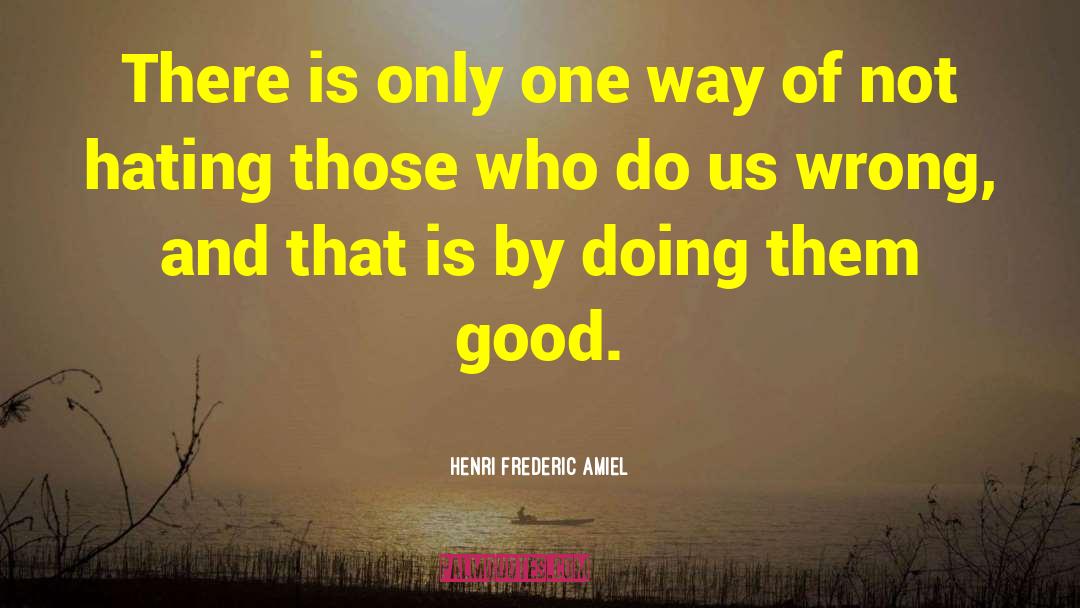 Henri Frederic Amiel Quotes: There is only one way