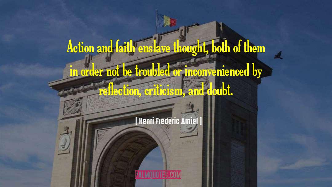 Henri Frederic Amiel Quotes: Action and faith enslave thought,