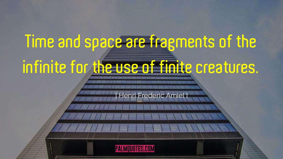 Henri Frederic Amiel Quotes: Time and space are fragments