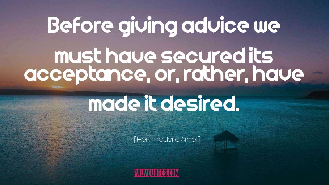 Henri Frederic Amiel Quotes: Before giving advice we must