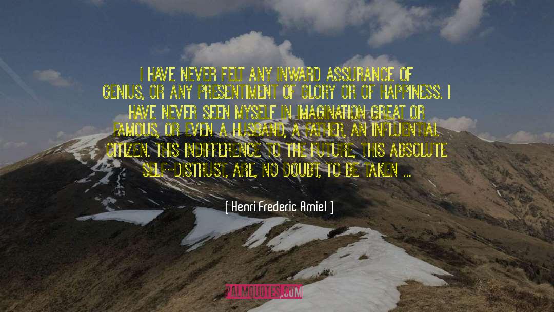 Henri Frederic Amiel Quotes: I have never felt any