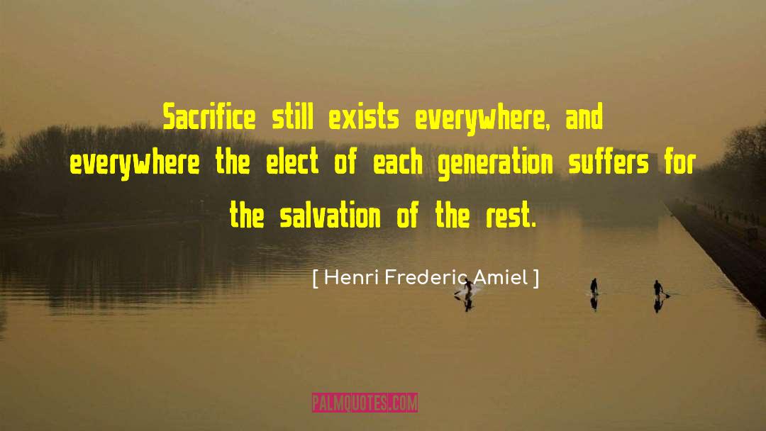 Henri Frederic Amiel Quotes: Sacrifice still exists everywhere, and