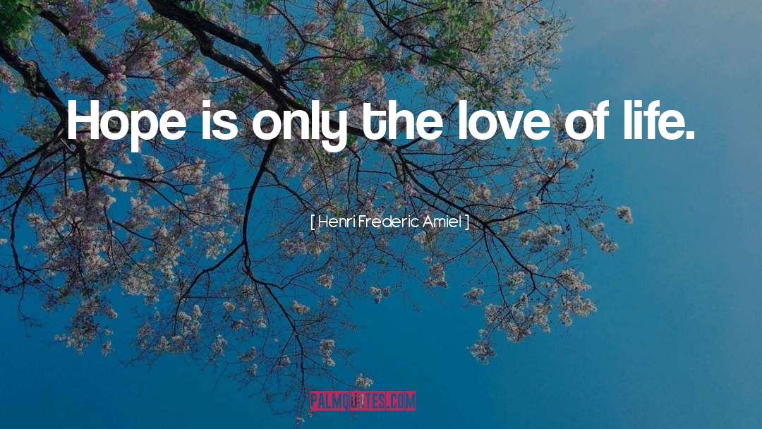 Henri Frederic Amiel Quotes: Hope is only the love