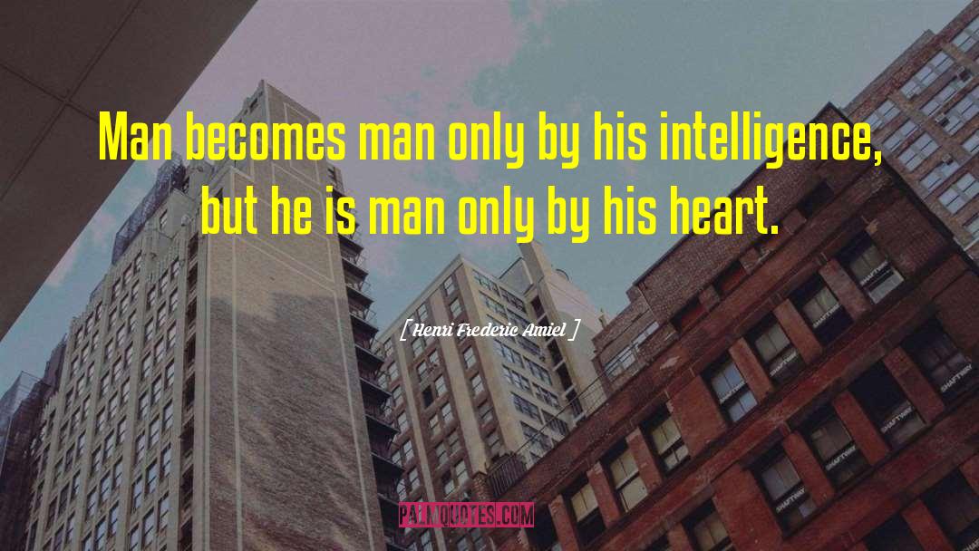 Henri Frederic Amiel Quotes: Man becomes man only by