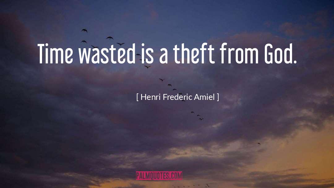 Henri Frederic Amiel Quotes: Time wasted is a theft