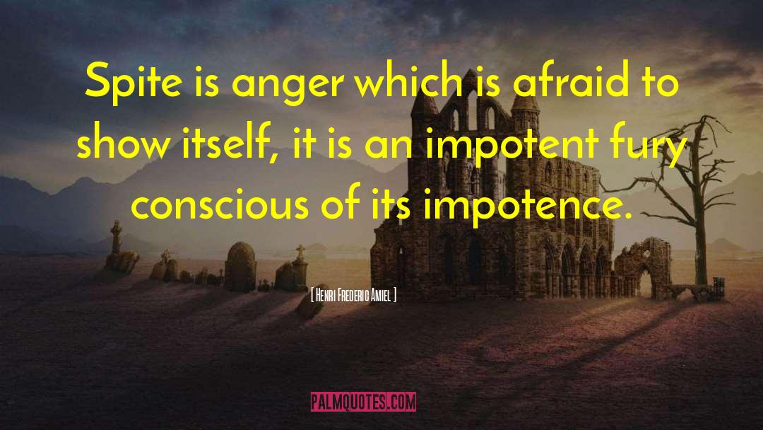Henri Frederic Amiel Quotes: Spite is anger which is