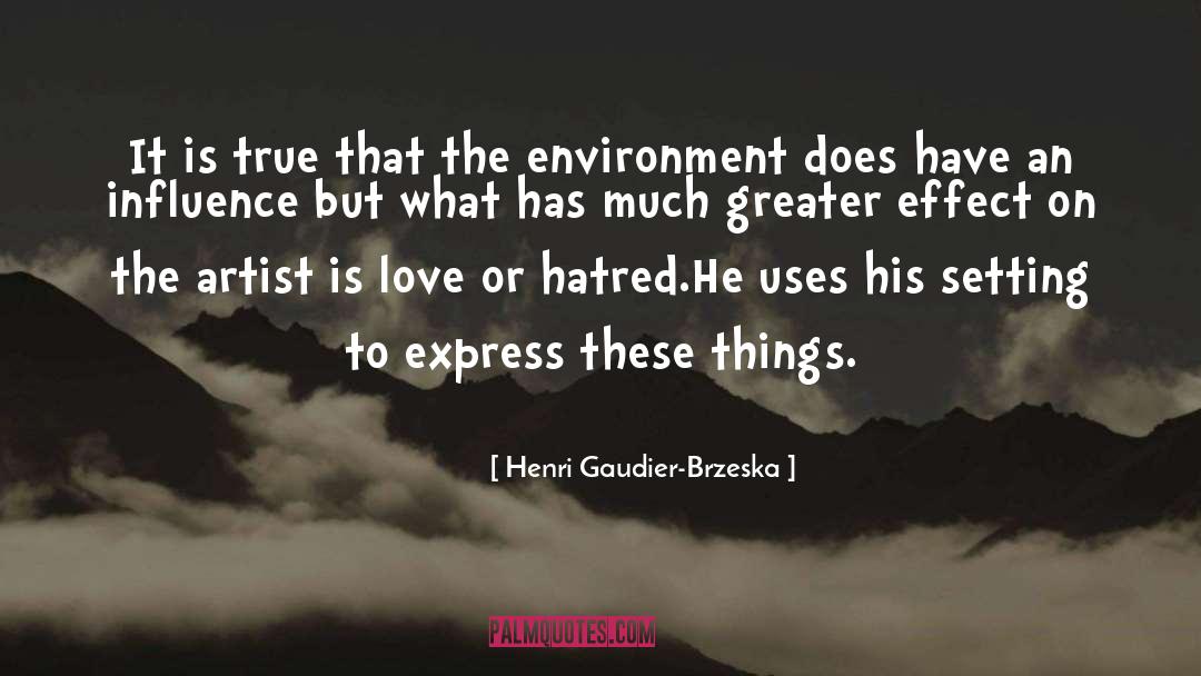 Henri Gaudier-Brzeska Quotes: It is true that the