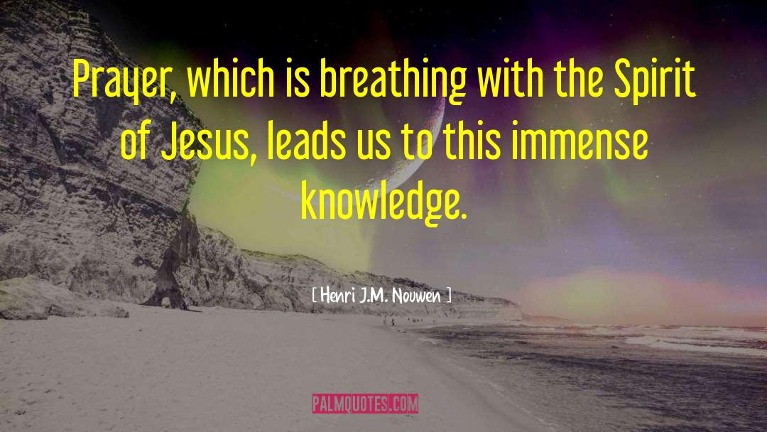 Henri J.M. Nouwen Quotes: Prayer, which is breathing with