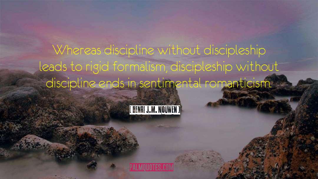 Henri J.M. Nouwen Quotes: Whereas discipline without discipleship leads