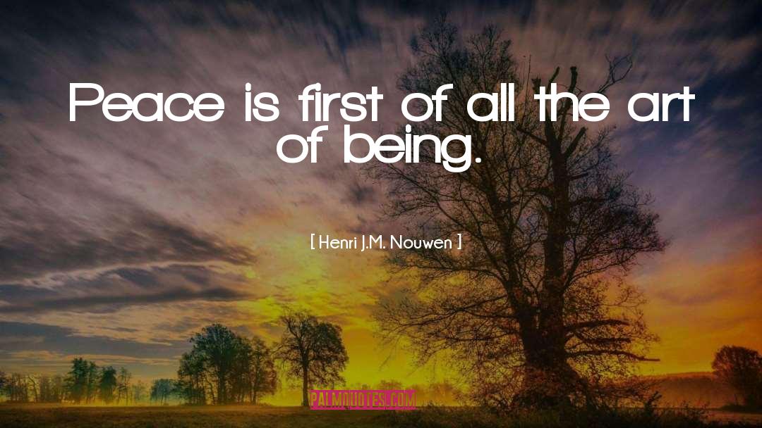 Henri J.M. Nouwen Quotes: Peace is first of all