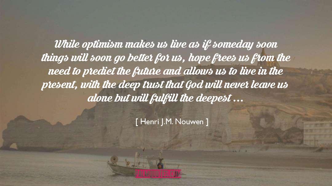 Henri J.M. Nouwen Quotes: While optimism makes us live