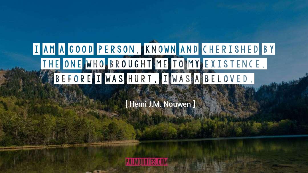 Henri J.M. Nouwen Quotes: I am a good person,