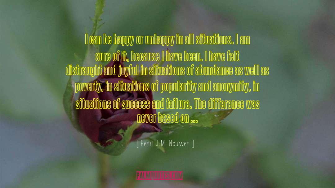 Henri J.M. Nouwen Quotes: I can be happy or