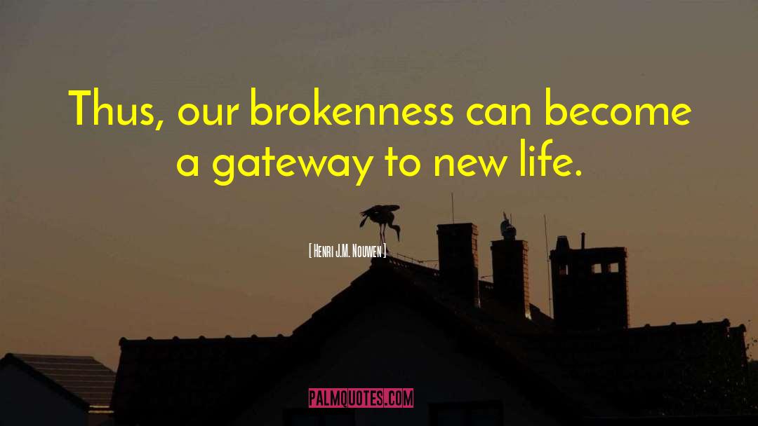 Henri J.M. Nouwen Quotes: Thus, our brokenness can become