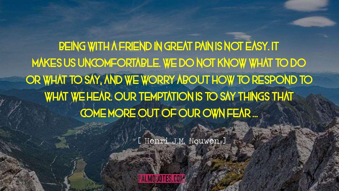 Henri J.M. Nouwen Quotes: Being with a friend in