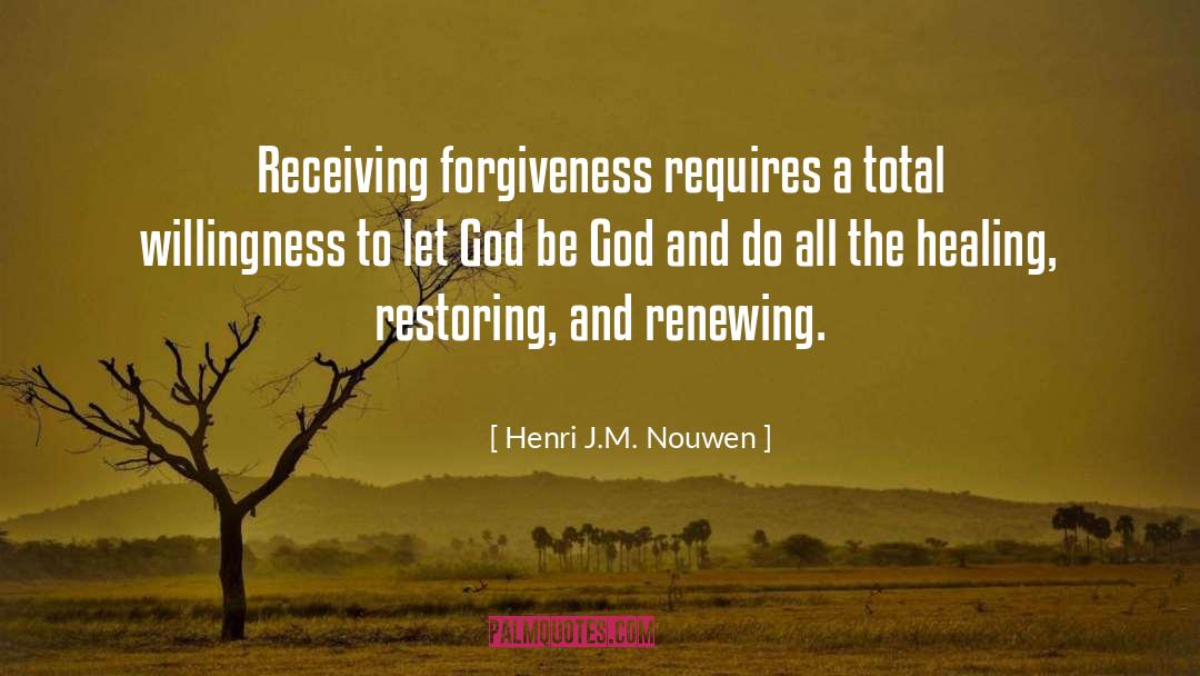 Henri J.M. Nouwen Quotes: Receiving forgiveness requires a total