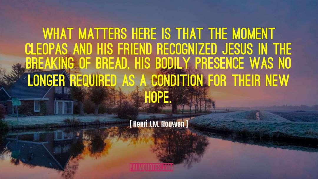 Henri J.M. Nouwen Quotes: What matters here is that