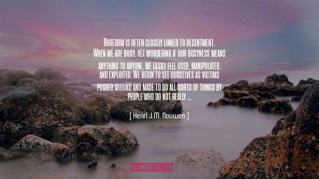 Henri J.M. Nouwen Quotes: Boredom is often closely linked