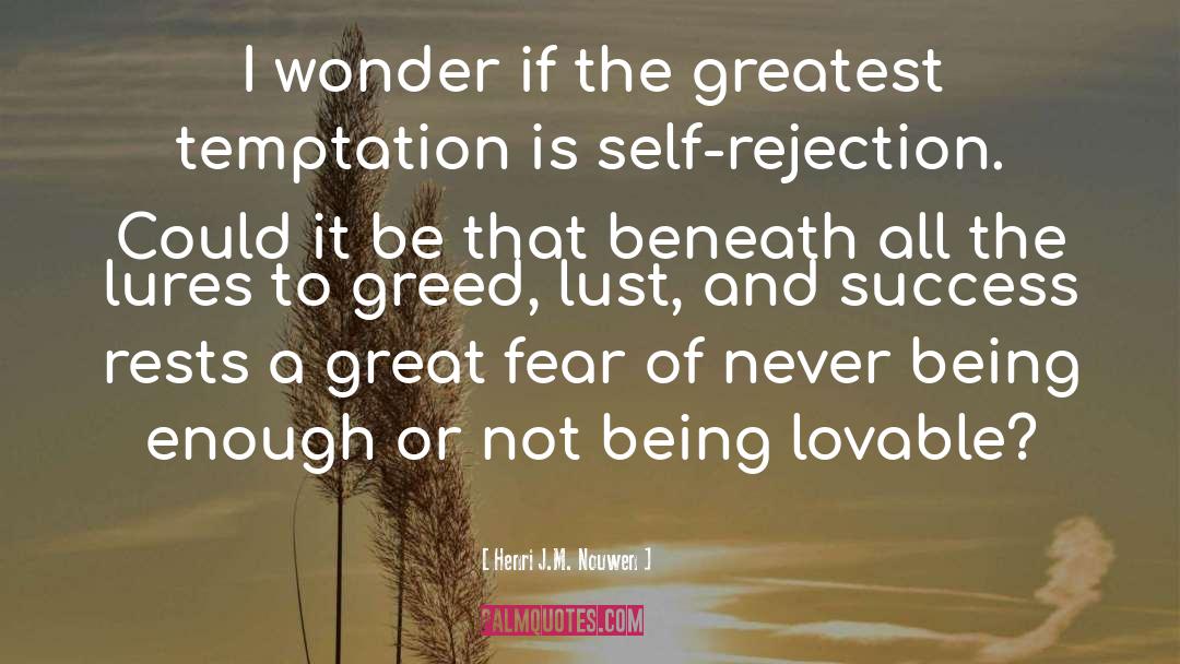 Henri J.M. Nouwen Quotes: I wonder if the greatest