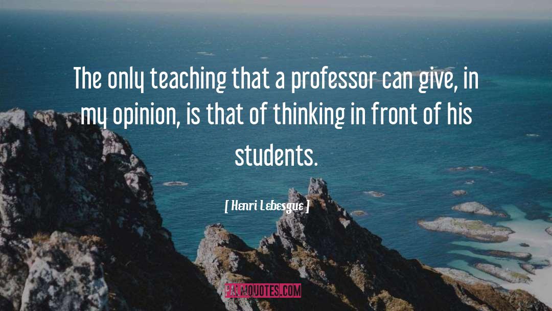 Henri Lebesgue Quotes: The only teaching that a