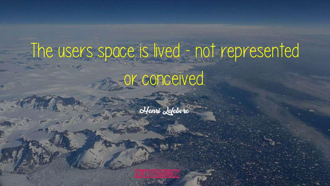 Henri Lefebvre Quotes: The users space is lived