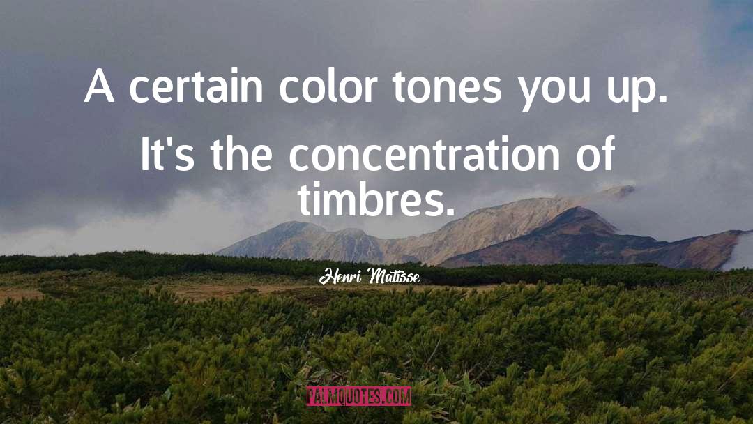 Henri Matisse Quotes: A certain color tones you