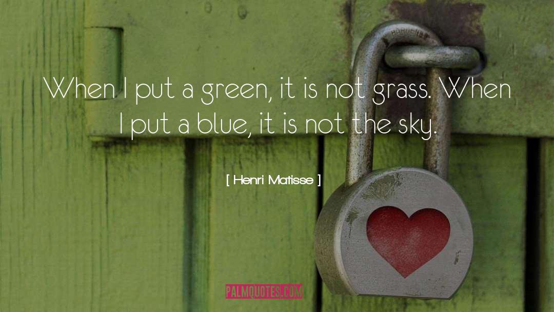 Henri Matisse Quotes: When I put a green,