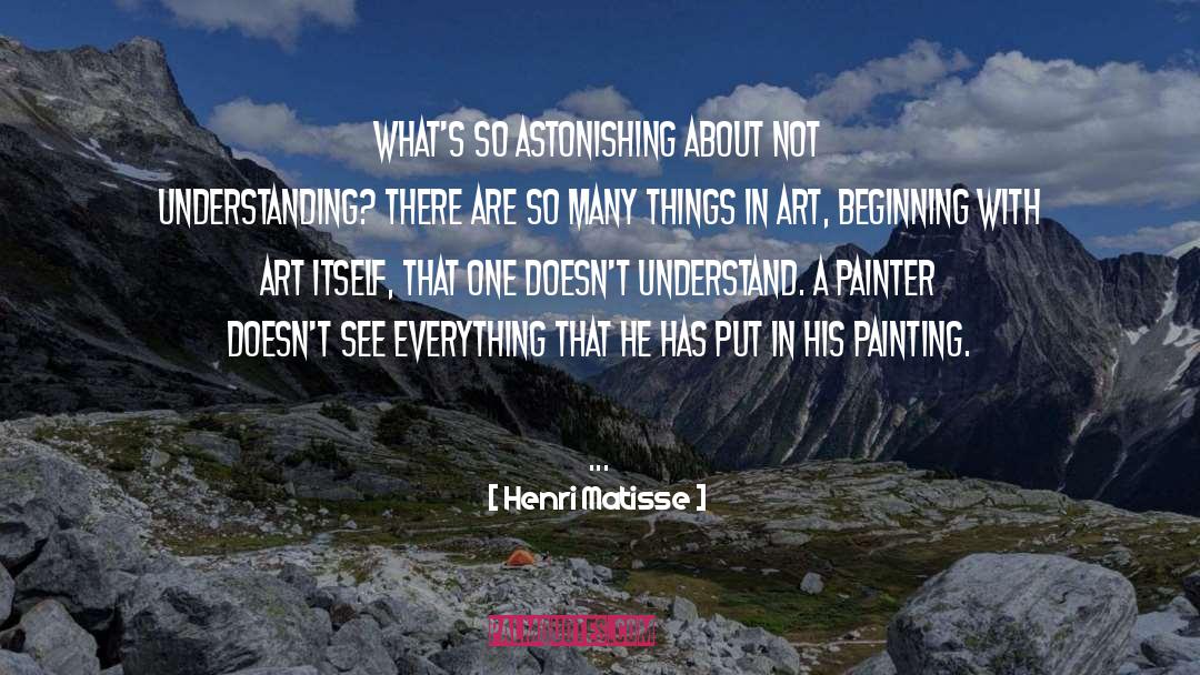 Henri Matisse Quotes: What's so astonishing about not
