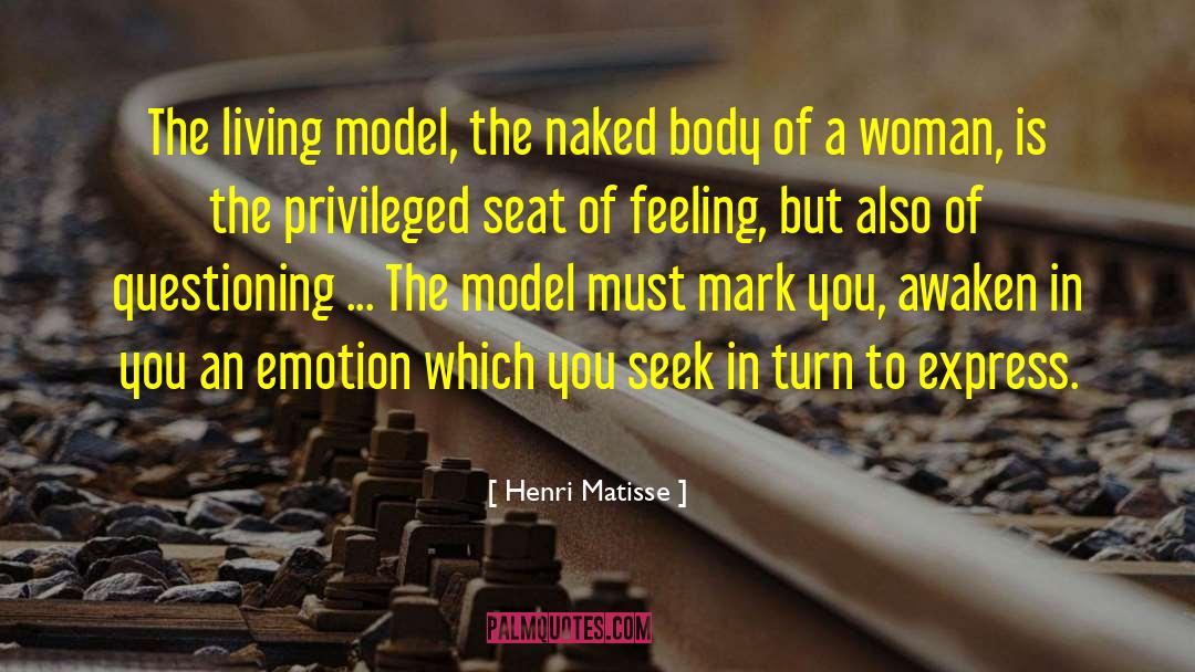 Henri Matisse Quotes: The living model, the naked