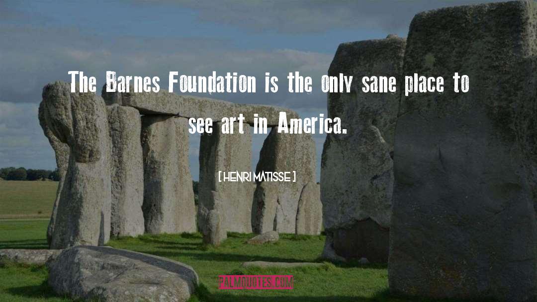 Henri Matisse Quotes: The Barnes Foundation is the