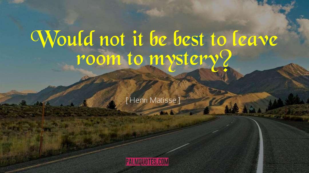 Henri Matisse Quotes: Would not it be best