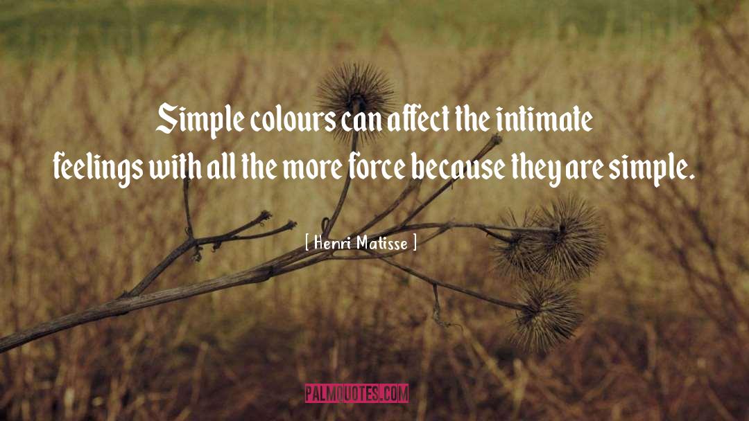 Henri Matisse Quotes: Simple colours can affect the