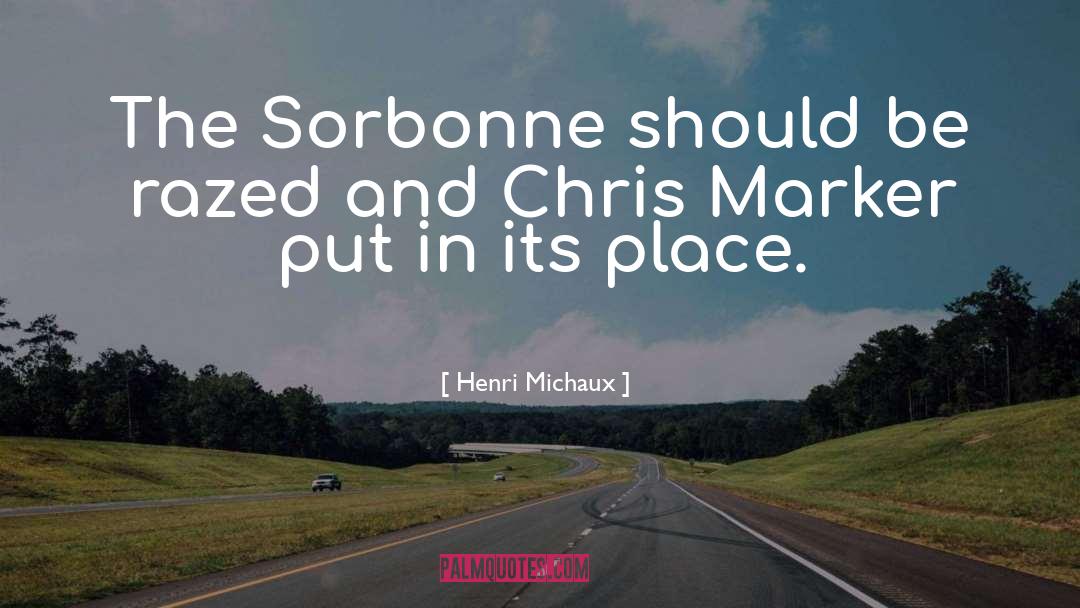 Henri Michaux Quotes: The Sorbonne should be razed