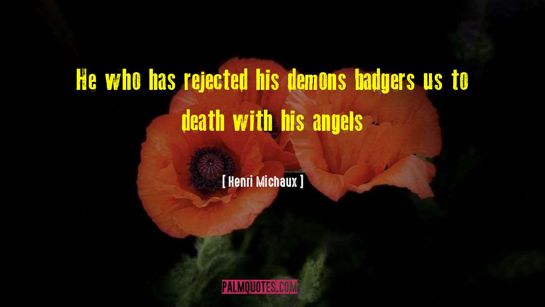 Henri Michaux Quotes: He who has rejected his