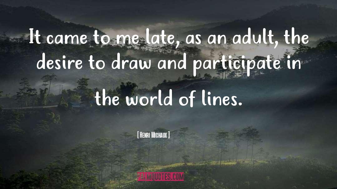 Henri Michaux Quotes: It came to me late,