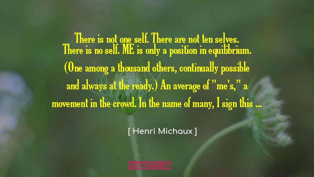 Henri Michaux Quotes: There is not one self.