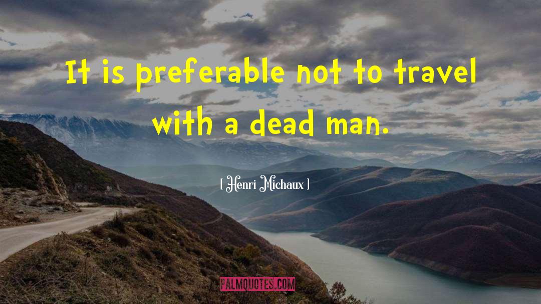 Henri Michaux Quotes: It is preferable not to