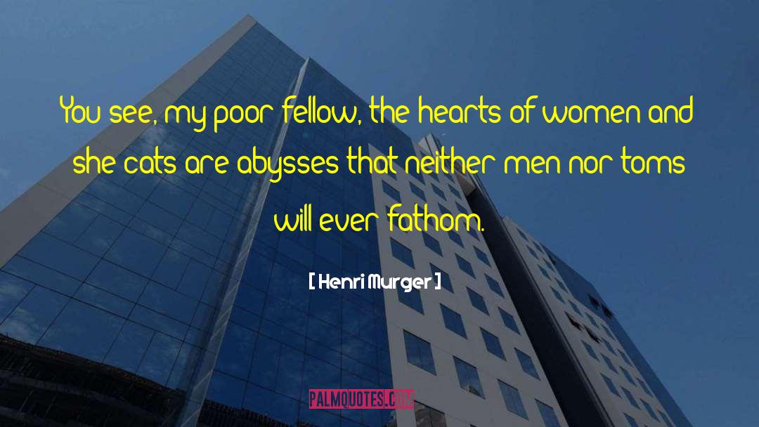 Henri Murger Quotes: You see, my poor fellow,