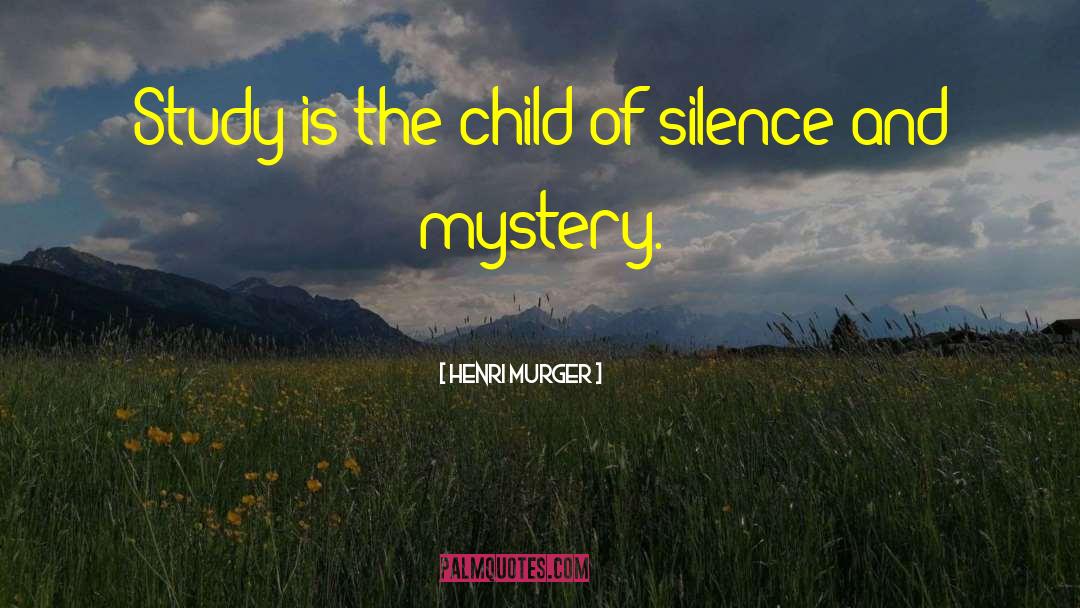 Henri Murger Quotes: Study is the child of
