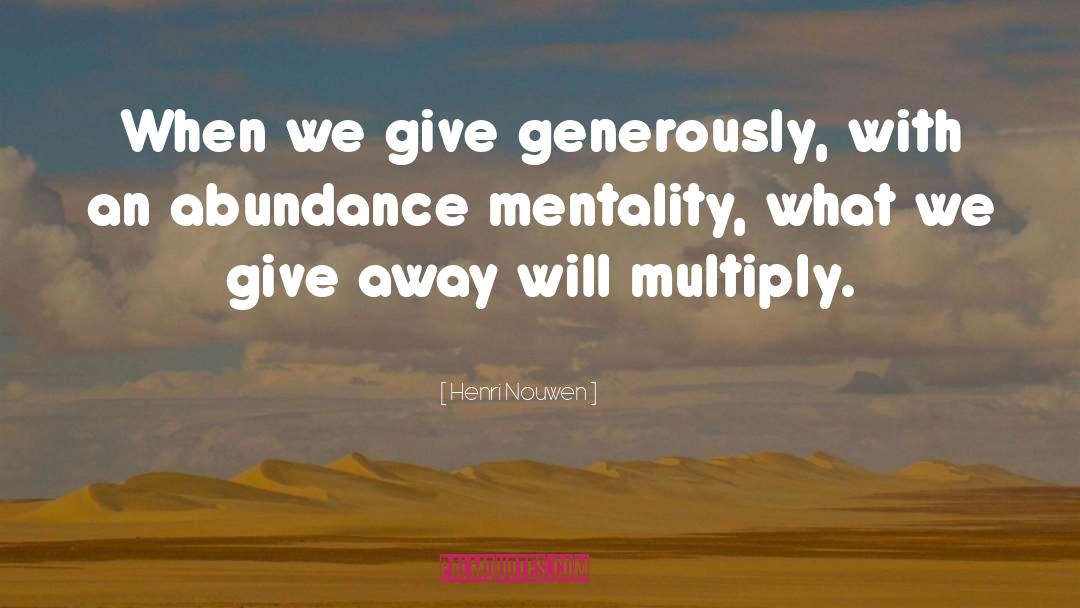 Henri Nouwen Quotes: When we give generously, with