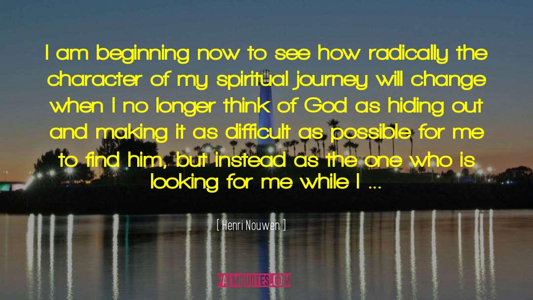 Henri Nouwen Quotes: I am beginning now to