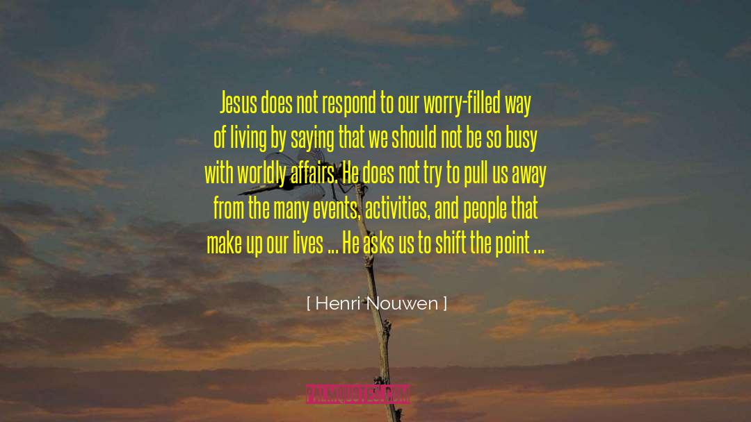 Henri Nouwen Quotes: Jesus does not respond to