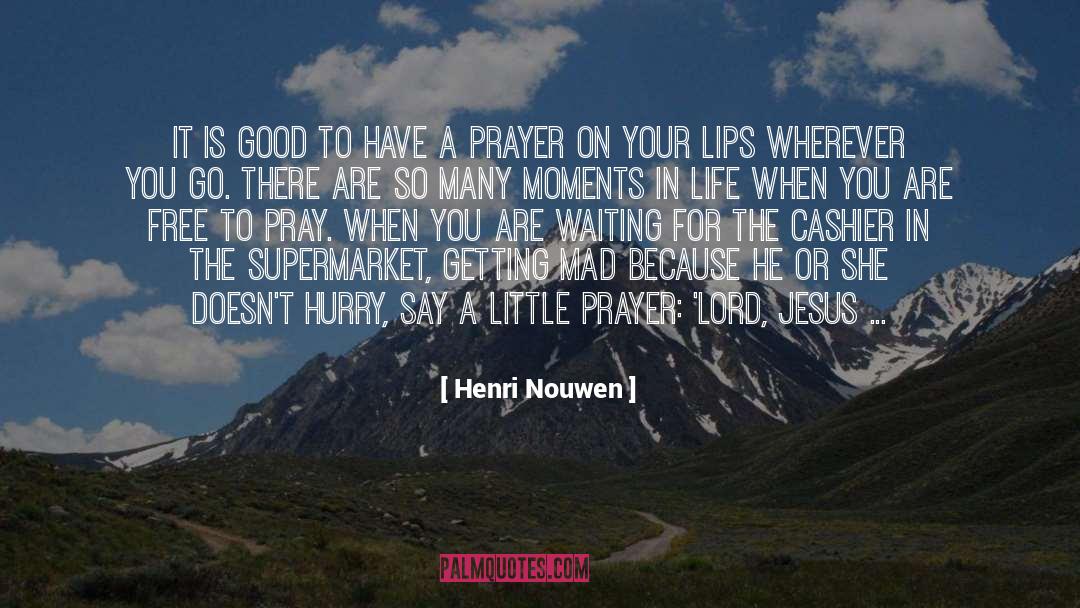 Henri Nouwen Quotes: It is good to have