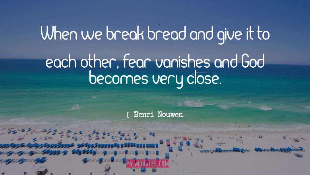 Henri Nouwen Quotes: When we break bread and