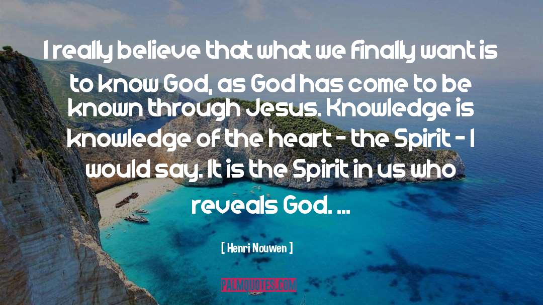 Henri Nouwen Quotes: I really believe that what