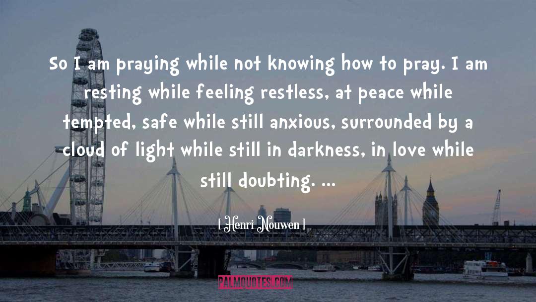 Henri Nouwen Quotes: So I am praying while