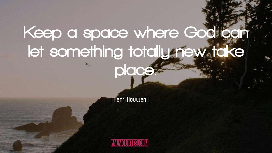 Henri Nouwen Quotes: Keep a space where God